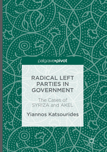 Radical Left Parties in Government: The Cases of SYRIZA and AKEL book cover by Yiannos Katsourides