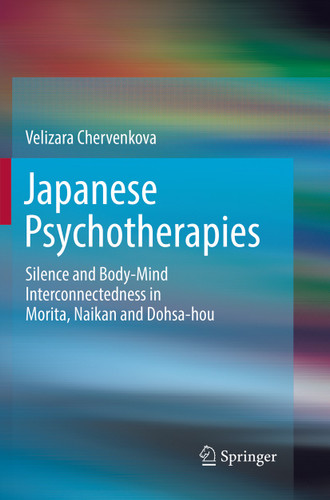 Japanese Psychotherapies: Silence and Body-Mind Interconnectedness in Morita, Naikan and Dohsa-hou book cover by Velizara Chervenkova