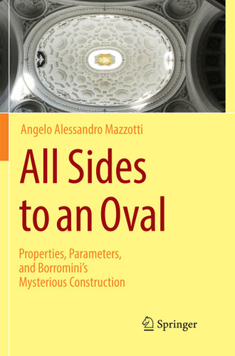 All Sides to an Oval: Properties, Parameters, and Borromini's Mysterious Construction book cover by Angelo Alessandro Mazzotti