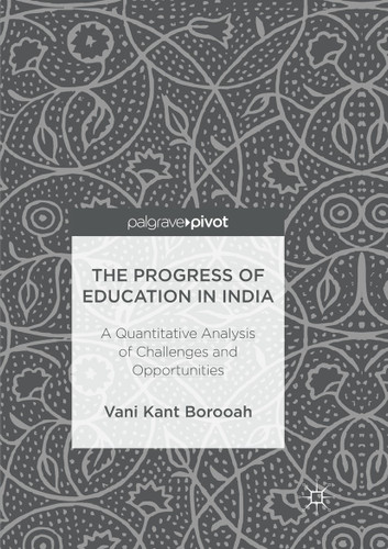 The Progress of Education in India: A Quantitative Analysis of Challenges and Opportunities book cover by Vani Kant Borooah