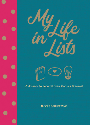 My Life in Lists: A Journal to Record Loves, Goals + Dreams! book cover by Nicole Barlettano
