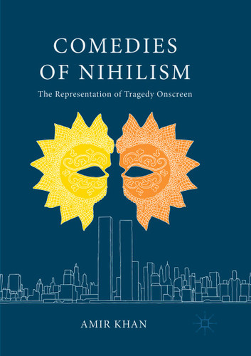 Comedies of Nihilism: The Representation of Tragedy Onscreen book cover by Amir Khan