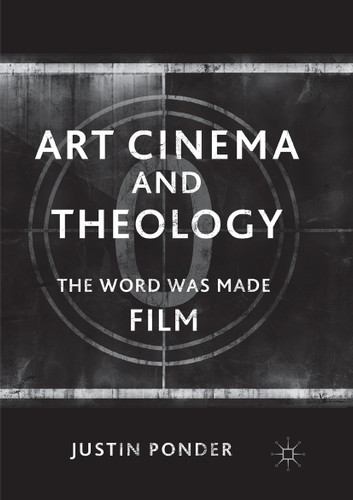 Art Cinema and Theology: The Word Was Made Film book cover by Justin Ponder