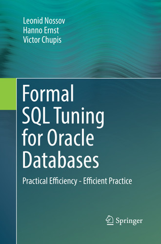 Formal SQL Tuning for Oracle Databases: Practical Efficiency - Efficient Practice book cover by Leonid Nossov, Hanno Ernst, Victor Chupis