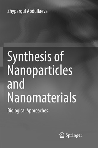 Synthesis of Nanoparticles and Nanomaterials: Biological Approaches book cover by Zhypargul Abdullaeva