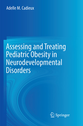 Assessing and Treating Pediatric Obesity in Neurodevelopmental Disorders book cover by Adelle M. Cadieux