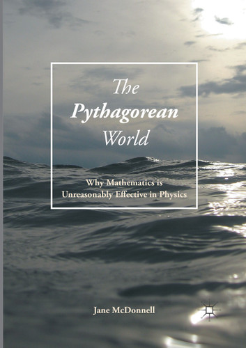 The Pythagorean World: Why Mathematics Is Unreasonably Effective In Physics book cover by Jane McDonnell