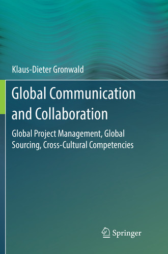 Global Communication and Collaboration: Global Project Management, Global Sourcing, Cross-Cultural Competencies book cover by Klaus-Dieter Gronwald