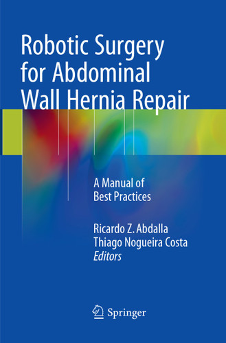 Robotic Surgery for Abdominal Wall Hernia Repair: A Manual of Best Practices book cover by 