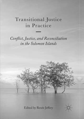 Transitional Justice in Practice: Conflict, Justice, and Reconciliation in the Solomon Islands book cover by 