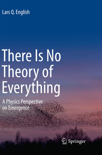 There Is No Theory of Everything: A Physics Perspective on Emergence book cover by Lars Q. English
