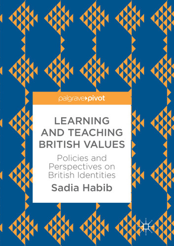 Learning and Teaching British Values: Policies and Perspectives on British Identities book cover by Sadia Habib
