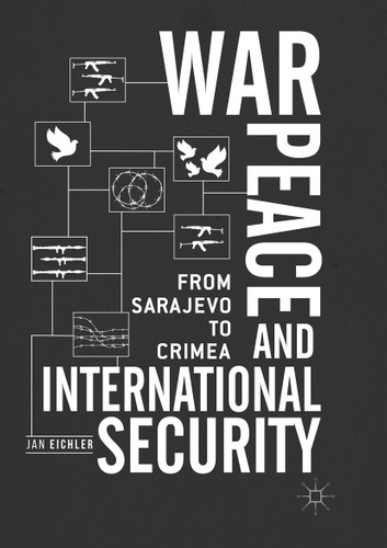 War, Peace and International Security: From Sarajevo to Crimea book cover by Jan Eichler