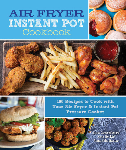 Air Fryer Instant Pot Cookbook: 100 Recipes to Cook with Your Air Fryer & Instant Pot Pressure Cooker (Everyday Wellbeing) book cover by Sara Quessenberry