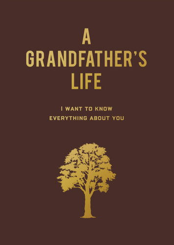 A Grandfather's Life: I Want to Know Everything About You book cover by Editors of Chartwell Books