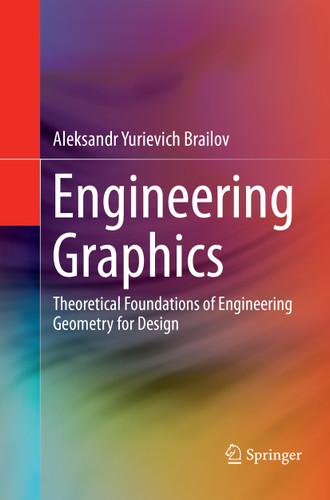 Engineering Graphics: Theoretical Foundations of Engineering Geometry for Design book cover by Aleksandr Yurievich Brailov