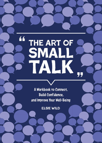 The Art of Small Talk: A Workbook to Connect, Build Confidence, and Improve Your Well-Being (Guided Workbooks) book cover by Elsie Wild