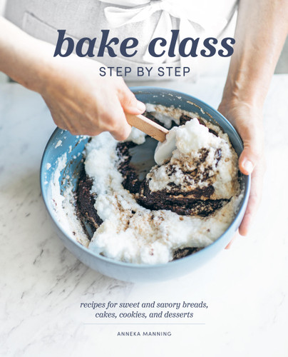 Bake Class Step by Step: Recipes for Sweet and Savory Breads, Cakes, Cookies and Desserts book cover by Anneka Manning