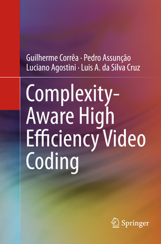Complexity-Aware High Efficiency Video Coding book cover by Guilherme Corrêa, Pedro Assunção, Luciano Agostini, Luis A. da Silva Cruz
