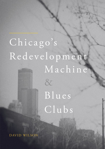 Chicago’s Redevelopment Machine and Blues Clubs book cover by David Wilson