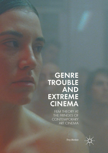 Genre Trouble and Extreme Cinema: Film Theory at the Fringes of Contemporary Art Cinema book cover by Troy Bordun