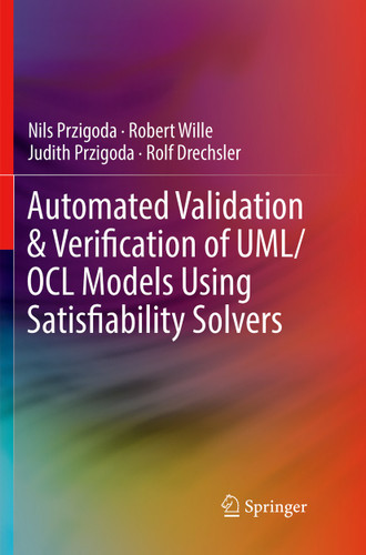 Automated Validation & Verification of UML/OCL Models Using Satisfiability Solvers book cover by Nils Przigoda, Robert Wille, Judith Przigoda, Rolf Drechsler