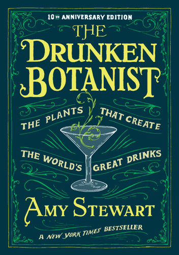 The Drunken Botanist: The Plants that Create the World’s Great Drinks: 10th Anniversary Edition book cover by Amy Stewart