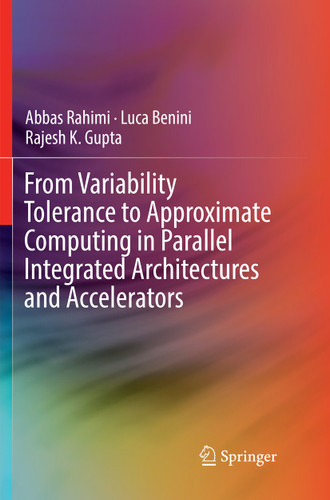 From Variability Tolerance to Approximate Computing in Parallel Integrated Architectures and Accelerators book cover by Abbas Rahimi, Luca Benini, Rajesh K. Gupta