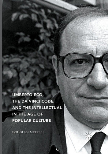 Umberto Eco, The Da Vinci Code, and the Intellectual in the Age of Popular Culture book cover by Douglass Merrell