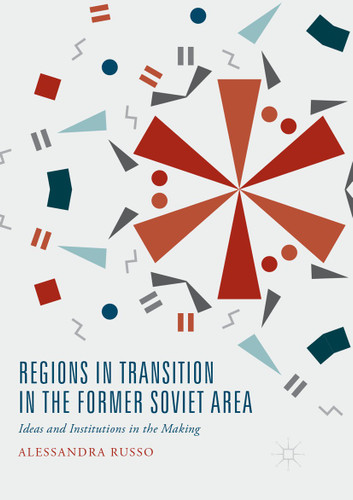 Regions in Transition in the Former Soviet Area: Ideas and Institutions in the Making book cover by Alessandra Russo