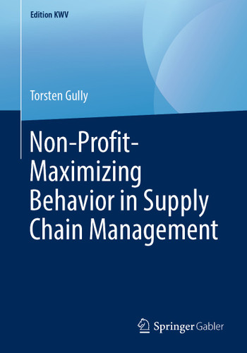 Non-Profit-Maximizing Behavior in Supply Chain Management (Edition KWV) book cover by Torsten Gully