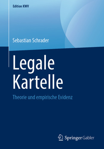 Legale Kartelle: Theorie und empirische Evidenz (Edition KWV) book cover by Sebastian Schrader