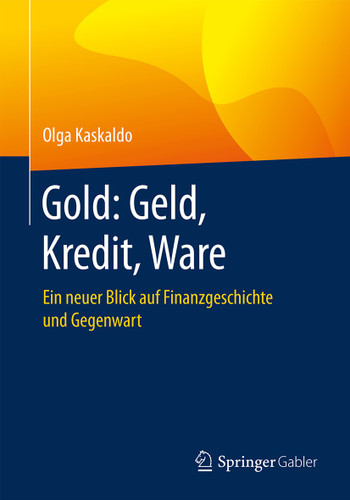 Gold: Geld, Kredit, Ware: Ein neuer Blick auf Finanzgeschichte und Gegenwart book cover by Olga Kaskaldo