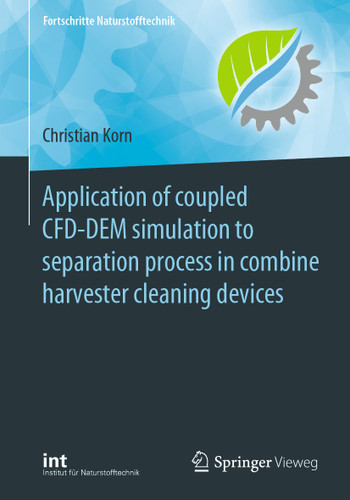 Application of coupled CFD-DEM simulation to separation process in combine harvester cleaning devices (Fortschritte Naturstofftechnik) book cover by Christian Korn