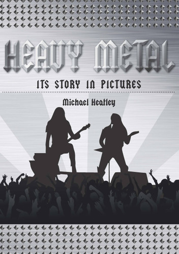Heavy Metal: The Story in Pictures book cover by Michael Heatley