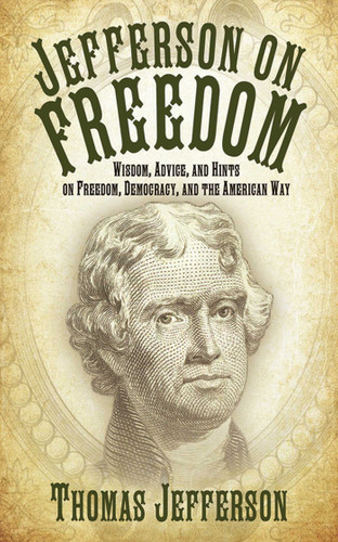 Jefferson on Freedom: Wisdom, Advice, and Hints on Freedom, Democracy, and the American Way book cover by Thomas Jefferson