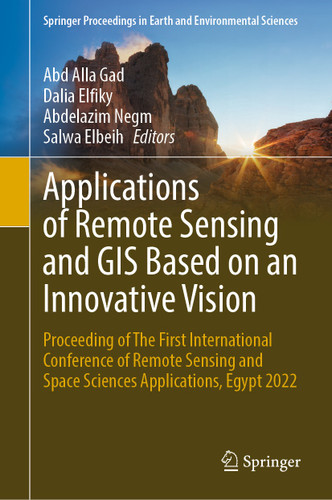 Applications of Remote Sensing and GIS Based on an Innovative Vision: Proceeding of The First International Conference of Remote Sensing and Space Sciences Applications, Egypt 2022 book cover by 