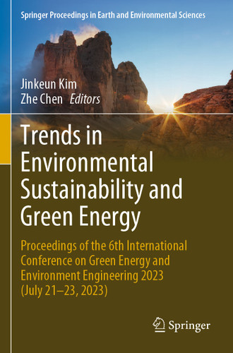 Trends in Environmental Sustainability and Green Energy: Proceedings of the 6th International Conference on Green Energy and Environment Engineering 2023 (July 21-23, 2023) (Springer Proceedings in Earth and Environmental Sciences) book cover by 