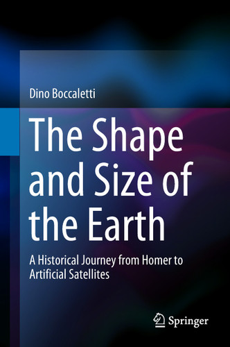 The Shape and Size of the Earth: A Historical Journey from Homer to Artificial Satellites book cover by Dino Boccaletti