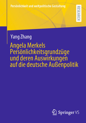 Angela Merkels Persönlichkeitsgrundzüge und deren Auswirkungen auf die deutsche Außenpolitik (Persönlichkeit und weltpolitische Gestaltung) book cover by Yang Zhang