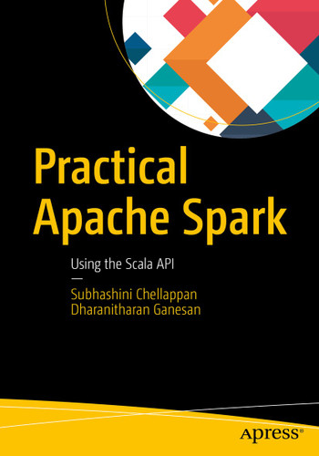 Practical Apache Spark: Using the Scala API book cover by Subhashini Chellappan, Dharanitharan Ganesan