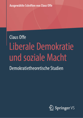 Liberale Demokratie und soziale Macht: Demokratietheoretische Studien (Ausgewählte Schriften von Claus Offe #4) book cover by Claus Offe