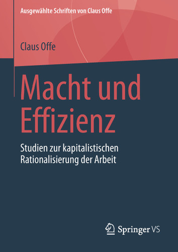 Macht und Effizienz: Studien zur kapitalistischen Rationalisierung der Arbeit (Ausgewählte Schriften von Claus Offe #1) book cover by Claus Offe