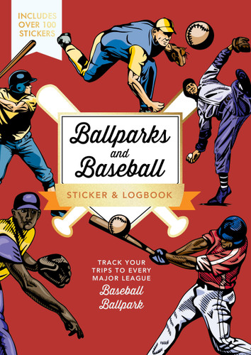 Ballparks and Baseball Sticker & Logbook: Track Your Trips to Every Major League Baseball Ballpark - Includes Over 100 Stickers book cover by Editors of Chartwell Books