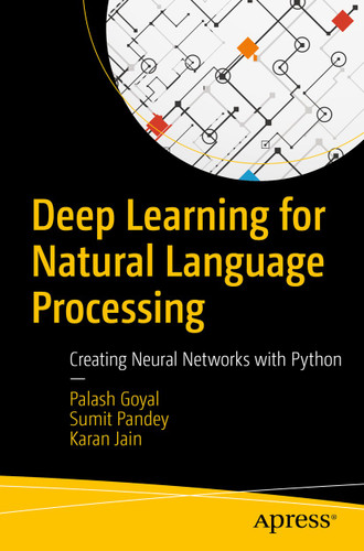 Deep Learning for Natural Language Processing: Creating Neural Networks with Python book cover by Palash Goyal, Sumit Pandey, Karan Jain
