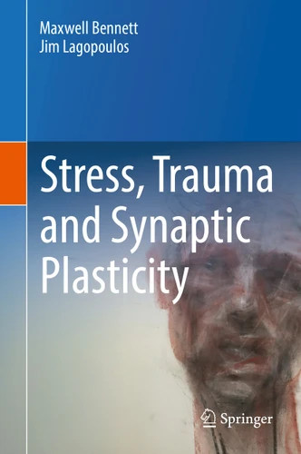 Stress, Trauma and Synaptic Plasticity book cover by Maxwell Bennett, Jim Lagopoulos