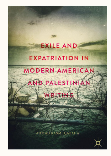 Exile and Expatriation in Modern American and Palestinian Writing book cover by Ahmad Rasmi Qabaha