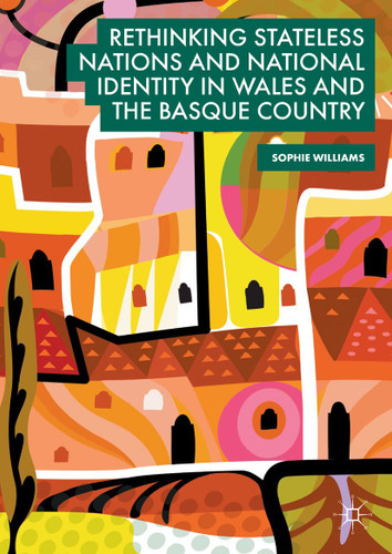 Rethinking Stateless Nations and National Identity in Wales and the Basque Country book cover by Sophie Williams