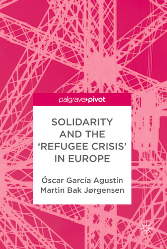 Solidarity and the 'Refugee Crisis' in Europe book cover by Óscar García Agustín, Martin Bak Jørgensen