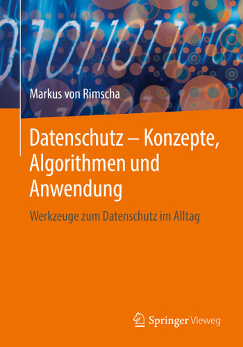 Datenschutz – Konzepte, Algorithmen und Anwendung: Werkzeuge zum Datenschutz im Alltag book cover by Markus von Rimscha